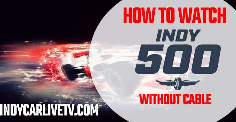 How to watch 2022 Indy 500 Live Stream without cable